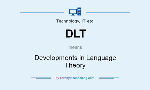 What does DLT mean? It stands for Developments in Language Theory