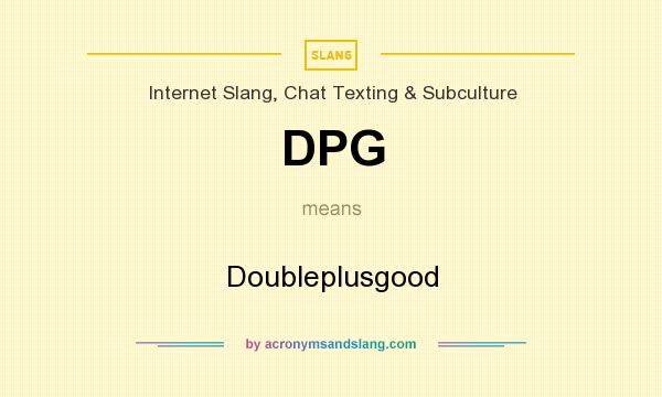 What does DPG mean? It stands for Doubleplusgood