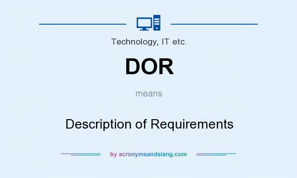 What does DOR mean? It stands for Description of Requirements