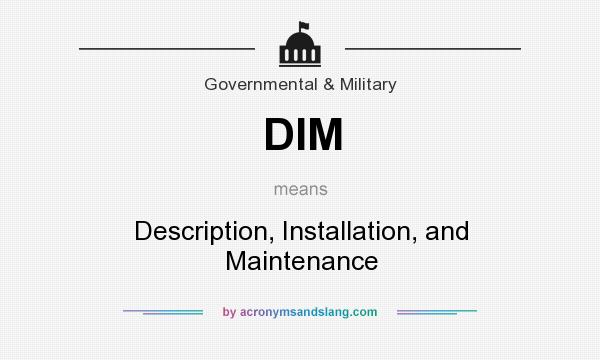 What does DIM mean? It stands for Description, Installation, and Maintenance