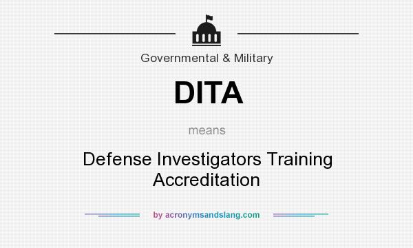 What does DITA mean? It stands for Defense Investigators Training Accreditation