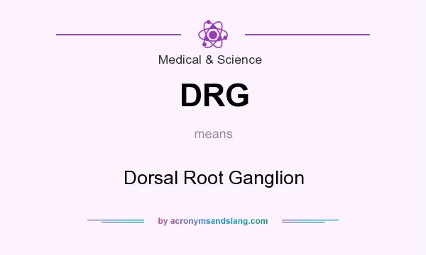 What does DRG mean? It stands for Dorsal Root Ganglion