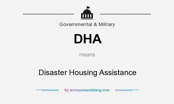 What does DHA mean? It stands for Disaster Housing Assistance