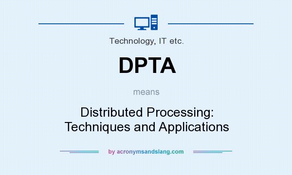 What does DPTA mean? It stands for Distributed Processing: Techniques and Applications