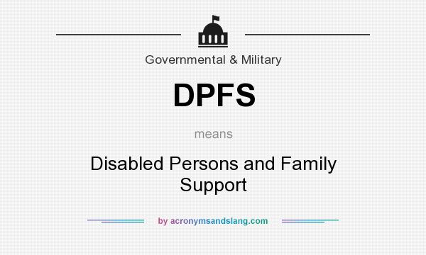 What does DPFS mean? It stands for Disabled Persons and Family Support