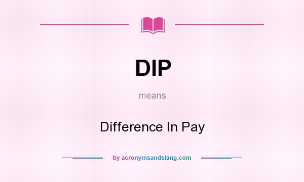 What does DIP mean? It stands for Difference In Pay
