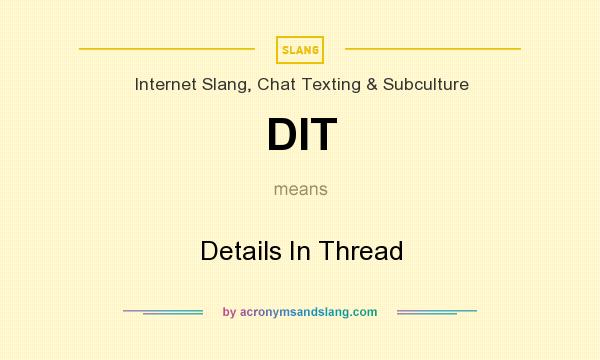 What does DIT mean? It stands for Details In Thread