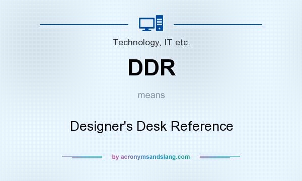 What does DDR mean? It stands for Designer`s Desk Reference