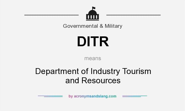 What does DITR mean? It stands for Department of Industry Tourism and Resources