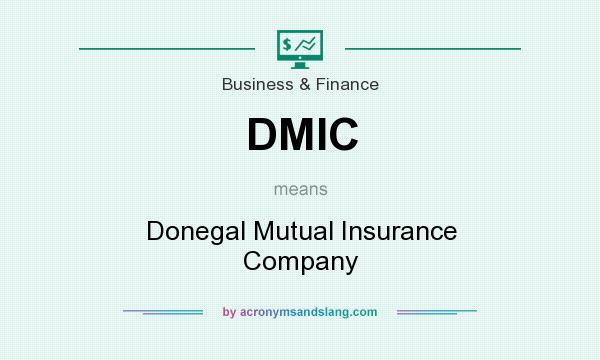 What does DMIC mean? It stands for Donegal Mutual Insurance Company
