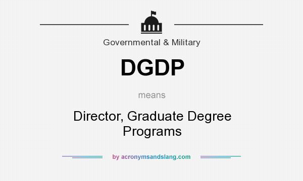 What does DGDP mean? It stands for Director, Graduate Degree Programs