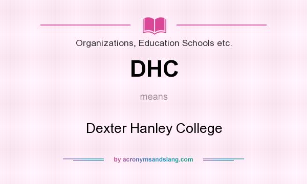 What does DHC mean? It stands for Dexter Hanley College