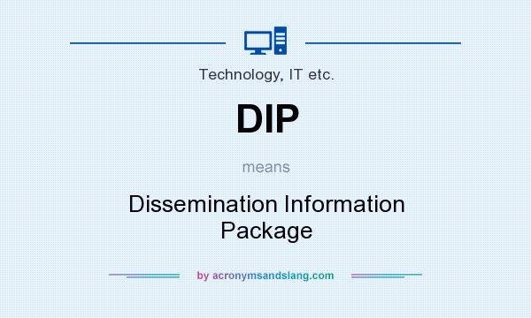 What does DIP mean? It stands for Dissemination Information Package