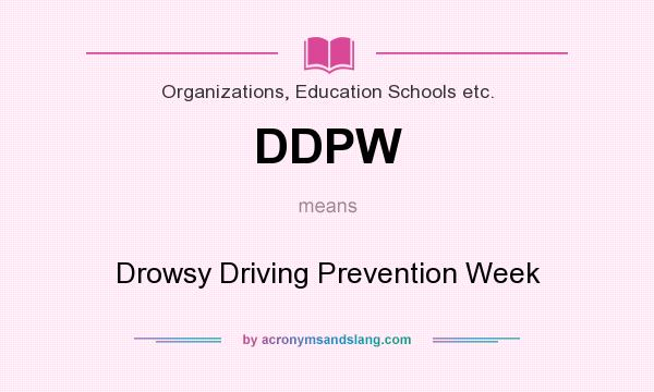 What does DDPW mean? It stands for Drowsy Driving Prevention Week