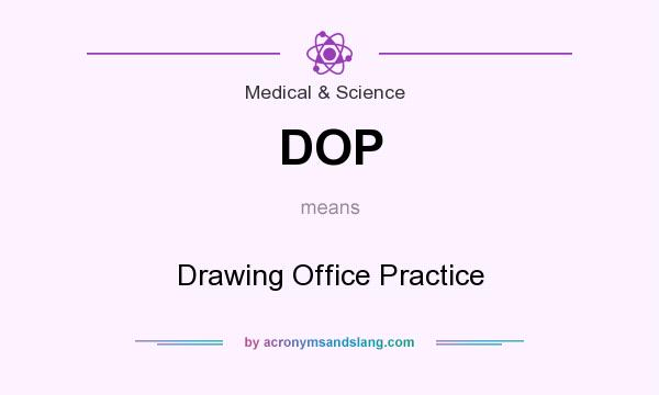 What does DOP mean? It stands for Drawing Office Practice