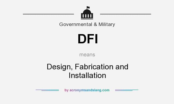 What does DFI mean? It stands for Design, Fabrication and Installation