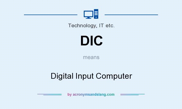 What does DIC mean? It stands for Digital Input Computer