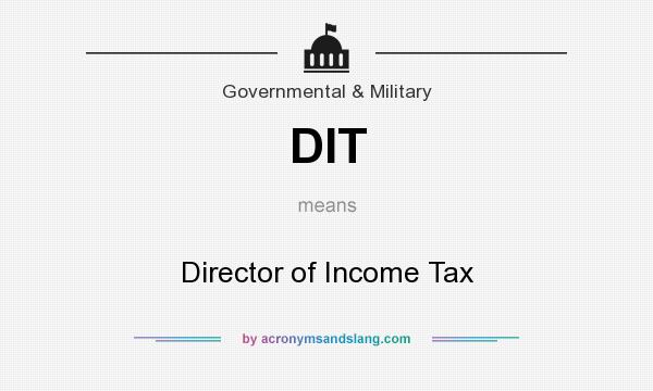What does DIT mean? It stands for Director of Income Tax