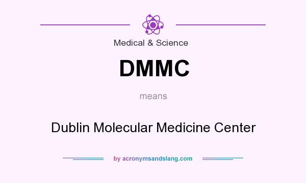 What does DMMC mean? It stands for Dublin Molecular Medicine Center