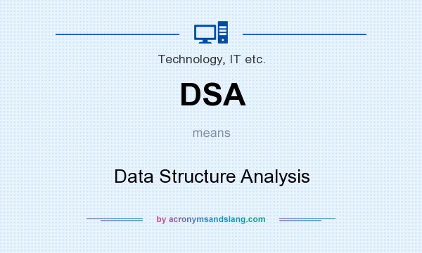 What does DSA mean? It stands for Data Structure Analysis