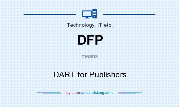 What does DFP mean? It stands for DART for Publishers