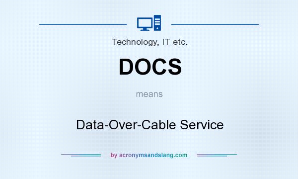 What does DOCS mean? It stands for Data-Over-Cable Service
