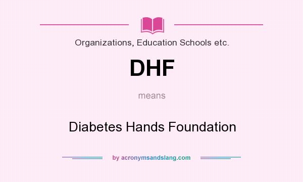 What does DHF mean? It stands for Diabetes Hands Foundation