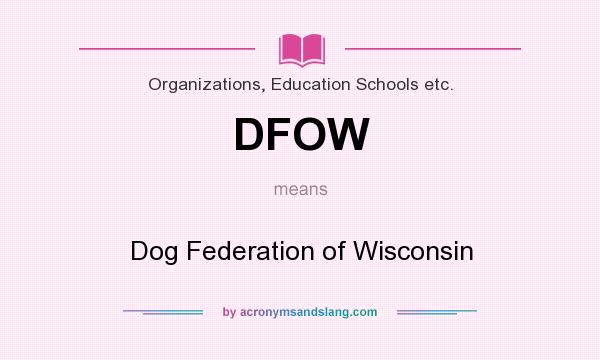 What does DFOW mean? It stands for Dog Federation of Wisconsin