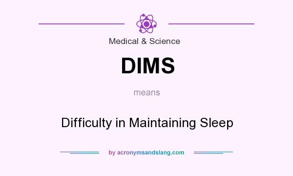 What does DIMS mean? It stands for Difficulty in Maintaining Sleep
