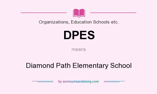 What does DPES mean? It stands for Diamond Path Elementary School