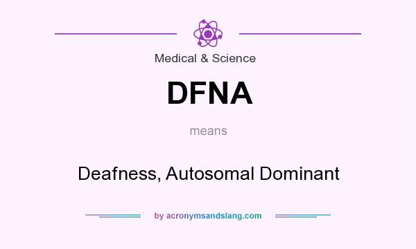 What does DFNA mean? It stands for Deafness, Autosomal Dominant