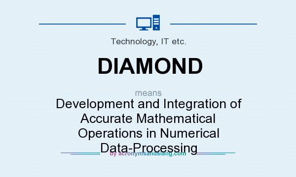 What does DIAMOND mean? It stands for Development and Integration of Accurate Mathematical Operations in Numerical Data-Processing