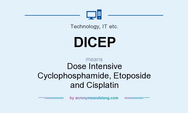 What does DICEP mean? It stands for Dose Intensive Cyclophosphamide, Etoposide and Cisplatin