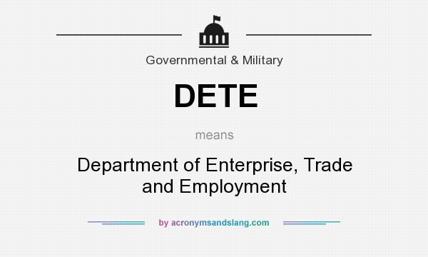 What does DETE mean? It stands for Department of Enterprise, Trade and Employment