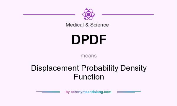 What does DPDF mean? It stands for Displacement Probability Density Function