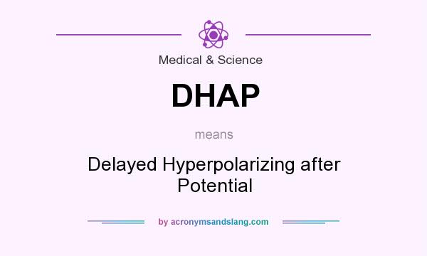 What does DHAP mean? It stands for Delayed Hyperpolarizing after Potential