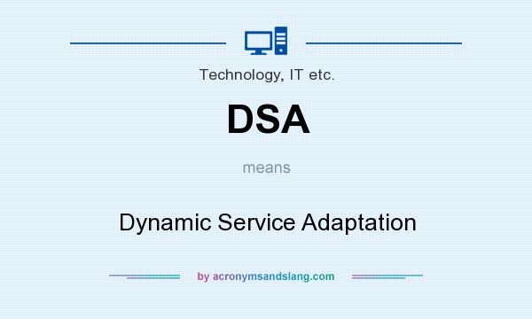 What does DSA mean? It stands for Dynamic Service Adaptation