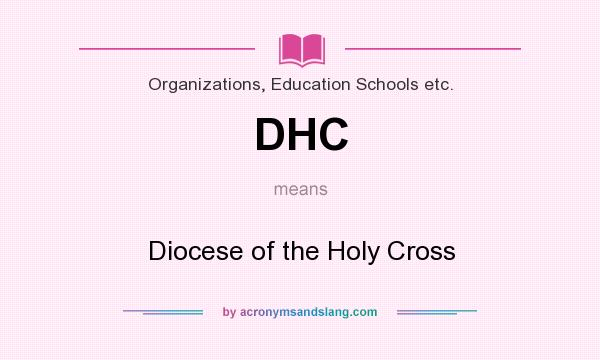 What does DHC mean? It stands for Diocese of the Holy Cross