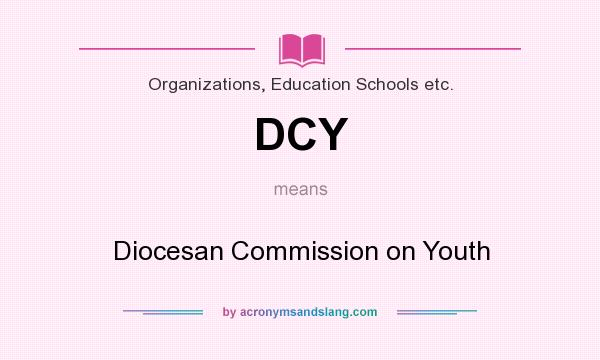What does DCY mean? It stands for Diocesan Commission on Youth
