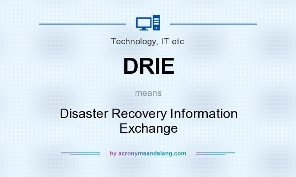 What does DRIE mean? It stands for Disaster Recovery Information Exchange