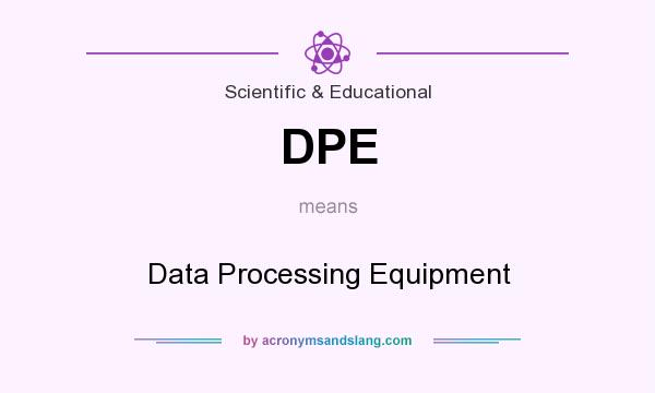 What does DPE mean? It stands for Data Processing Equipment