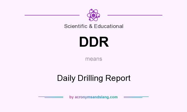 What does DDR mean? It stands for Daily Drilling Report
