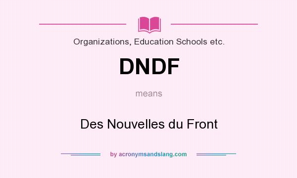 What does DNDF mean? It stands for Des Nouvelles du Front
