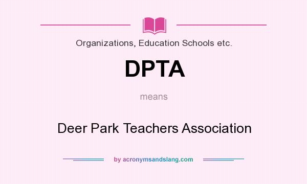 What does DPTA mean? It stands for Deer Park Teachers Association