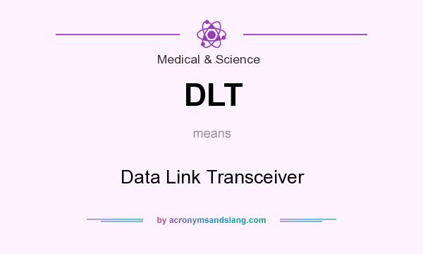 What does DLT mean? It stands for Data Link Transceiver