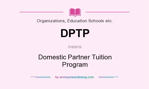 What does DPTP mean? It stands for Domestic Partner Tuition Program