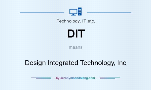 What does DIT mean? It stands for Design Integrated Technology, Inc