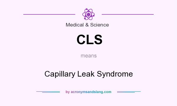 What does CLS mean? It stands for Capillary Leak Syndrome
