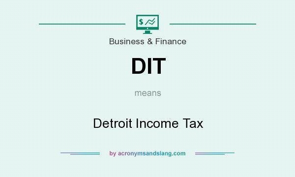 What does DIT mean? It stands for Detroit Income Tax