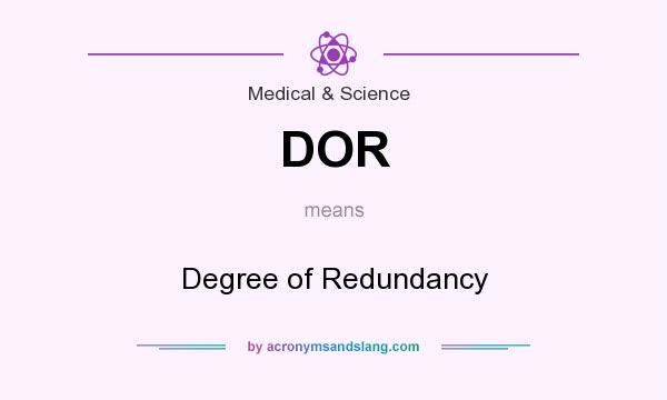 What does DOR mean? It stands for Degree of Redundancy